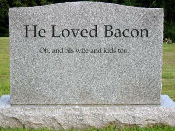 funny tombstone he loved bacon